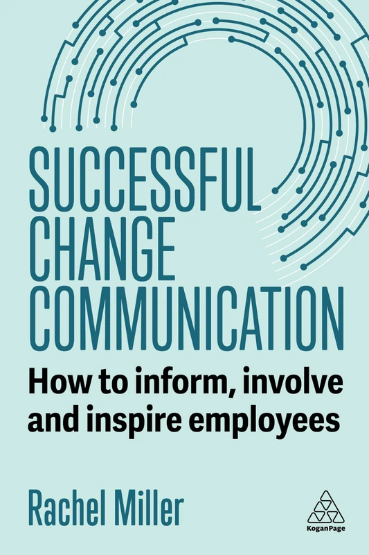 Successful Change Communication: How to Inform, Involve and Inspire Employees