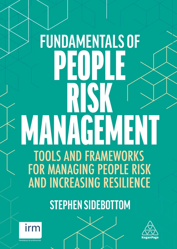 Fundamentals of People Risk Management: Tools and Frameworks for Managing People Risk and Increasing Resilience