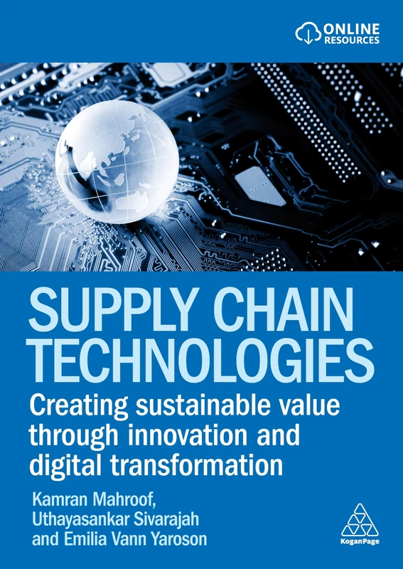 Supply Chain Technologies: Creating Sustainable Value Through Innovation and Digital Transformation