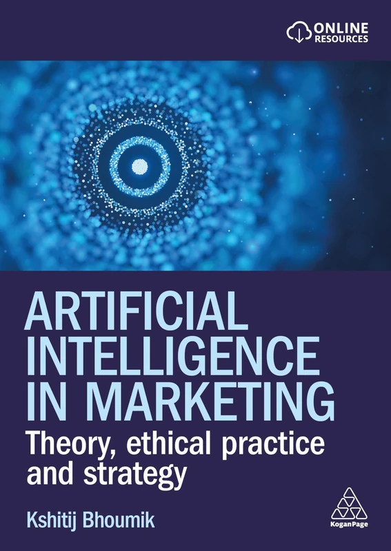 Artificial Intelligence in Marketing: Theory, Ethical Practice and Strategy