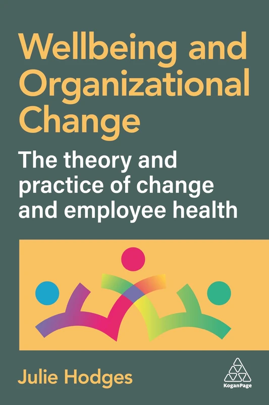 Wellbeing and Organizational Change: The Theory and Practice of Change and Employee Health