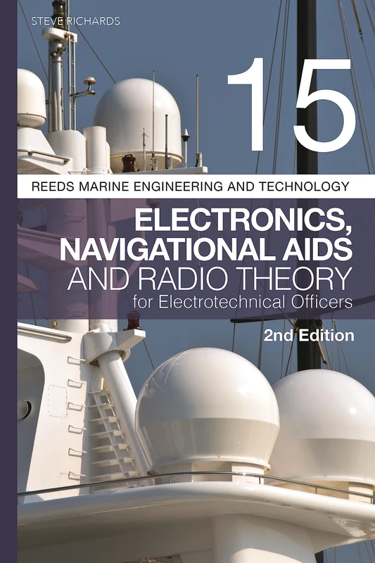 Reeds Vol 15: Electronics, Navigational Aids and Radio Theory for Electrotechnical Officers (Reeds Marine Engineering and Technology Series)