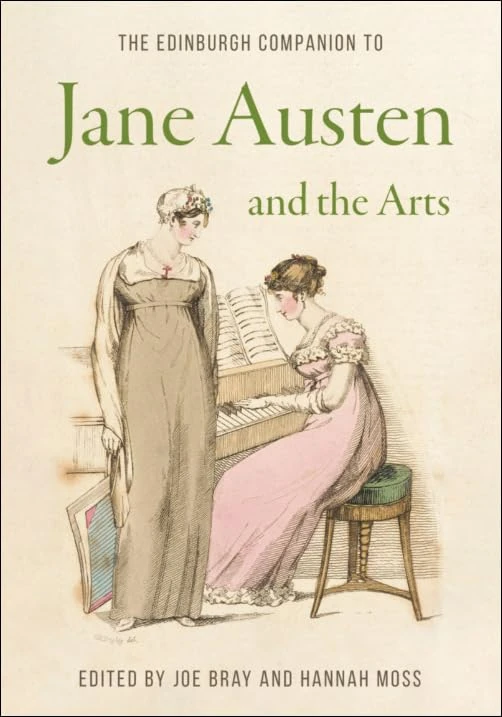 The Edinburgh Companion to Jane Austen and the Arts (Edinburgh Companions to Literature and the Humanities)