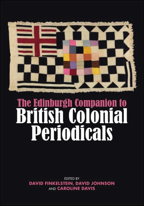 The Edinburgh Companion to British Colonial Periodicals (Edinburgh Companions to Literature and the Humanities)