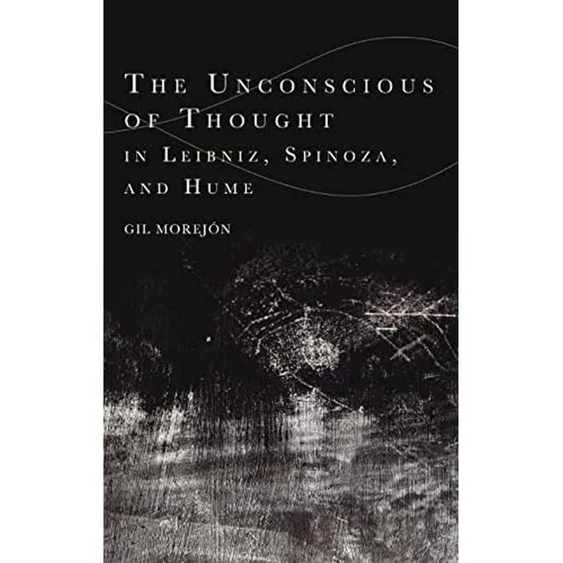 The Unconscious of Thought in Leibniz, Spinoza, and Hume (Cycles)