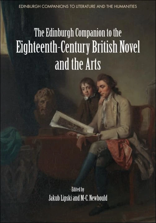 The Edinburgh Companion to the Eighteenth-Century British Novel and the Arts (Edinburgh Companions to Literature and the Humanities)
