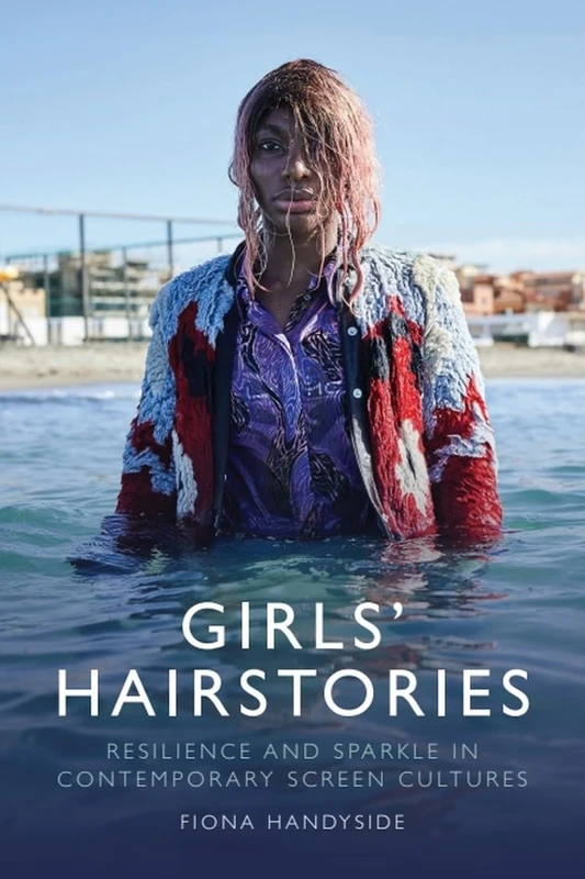 Girls' Hairstories: Sparkle and Resilience in Contemporary Screen Cultures: Resilience and Sparkle in Contemporary Screen Cultures