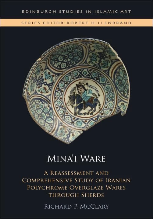 Mina'I Ware: A Reassessment and Comprehensive Study of Iranian Polychrome Overglaze Wares Through Sherds (Edinburgh Studies in Islamic Art) - Image 1