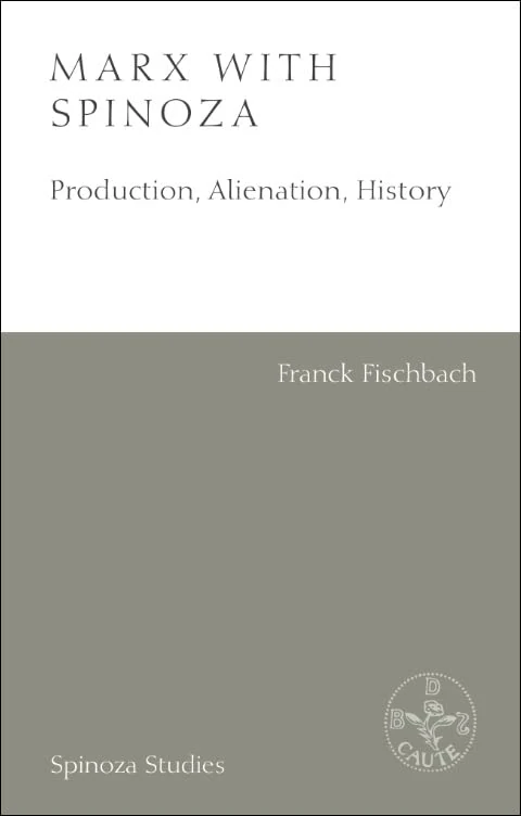 Marx with Spinoza: Production, Alienation, History (Spinoza Studies)