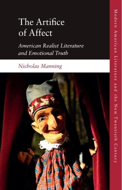 The Artifice of Affect: American Realist Literature and Emotional Truth (Modern American Literature and the New Twentieth Century)