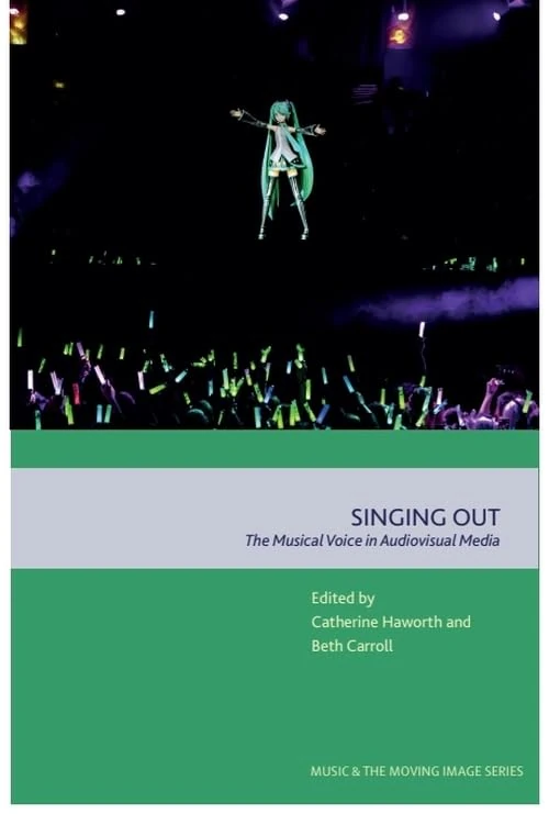 Singing Out: The Musical Voice in Audiovisual Media (Music and the Moving Image)