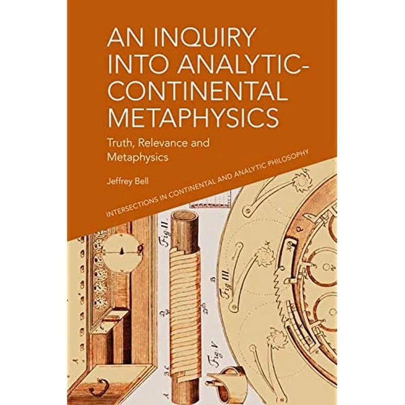 An Inquiry into Analytic-Continental Metaphysics: Truth, Relevance and Metaphysics (Intersections in Continental and Analytic Philosophy)