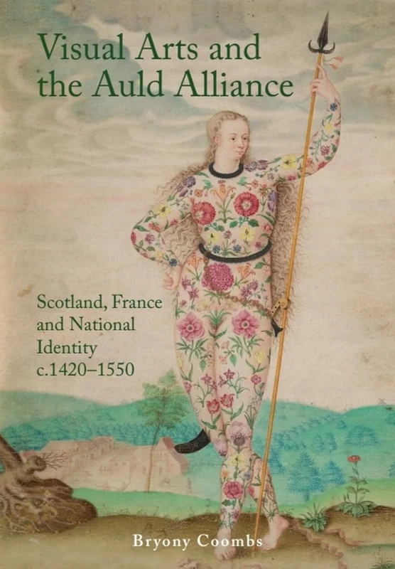 Visual Arts and the Auld Alliance: Scotland, France and National Identity C.1420-1550