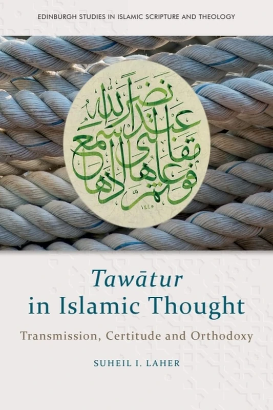 Taw?Tur in Islamic Thought: Transmission, Certitude and Orthodoxy (Edinburgh Studies in Islamic Scripture and Theology) - Image 1