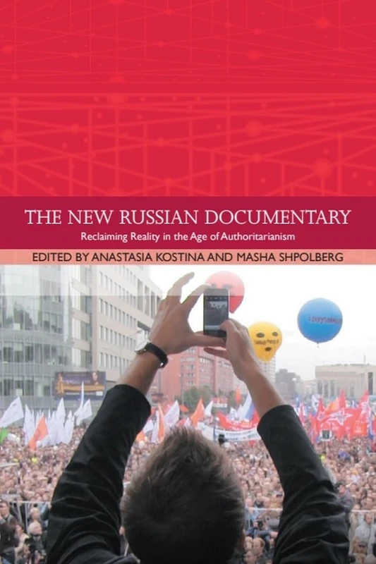 The New Russian Documentary: Reclaiming Reality in the Age of Authoritarianism (Traditions in World Cinema)