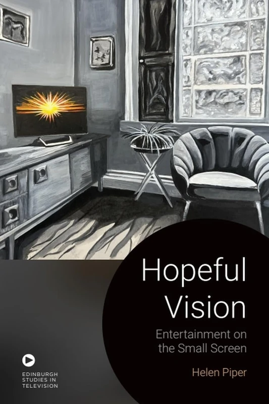Hopeful Vision: Entertainment on the Small Screen (Edinburgh Studies in Television)
