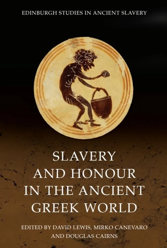 Slavery and Honour in the Ancient Greek World (Edinburgh Studies in Ancient Slavery)