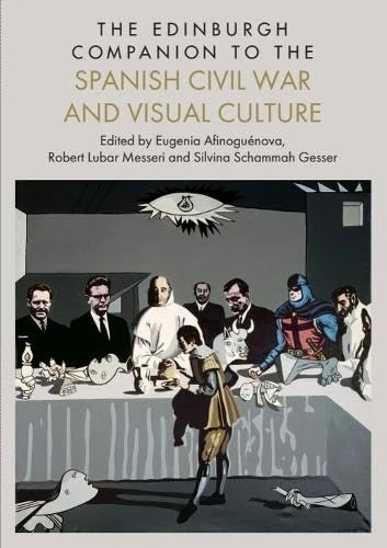 The Edinburgh Companion to the Spanish Civil War and Visual Culture (Edinburgh Companions to Literature and the Humanities)