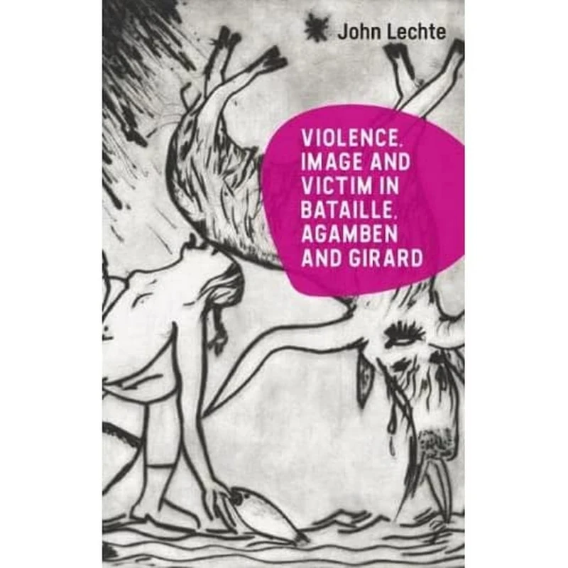 Violence, Image and Victim in Bataille, Agamben and Girard