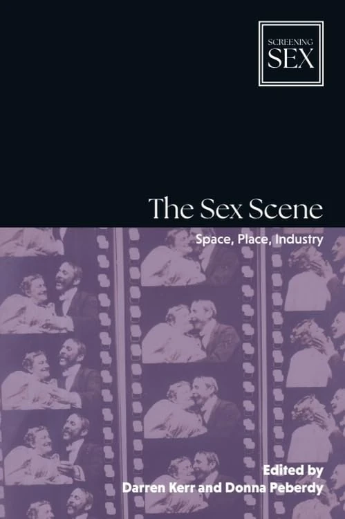 The Sex Scene: Space, Place, Industry (Screening Sex)