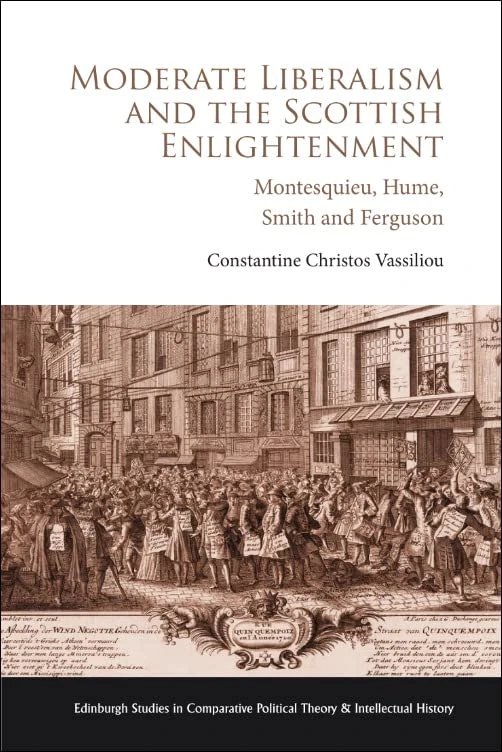 Moderate Liberalism and the Scottish Enlightenment: Montesquieu, Hume, Smith and Ferguson (Edinburgh Studies in Comparative Political Theory and Intellectual History)