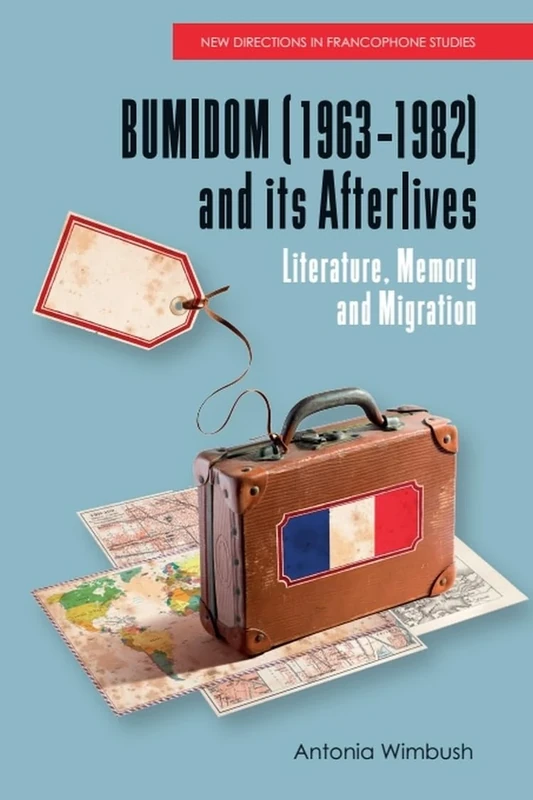 BUMIDOM (19631982) and its Afterlives: Literature, Memory and Migration (New Directions in Francophone Studies: Diversity, Decolonisation, Queerness) - Image 1