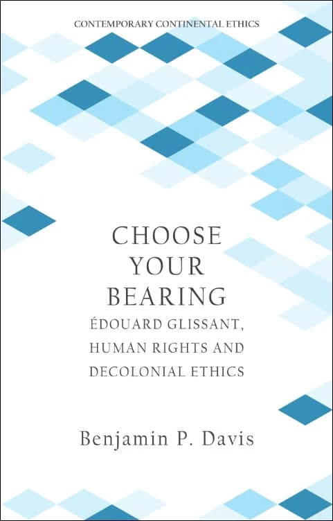 Choose Your Bearing: Edouard Glissant, Human Rights and Decolonial Ethics (Contemporary Continental Ethics) - Image 1