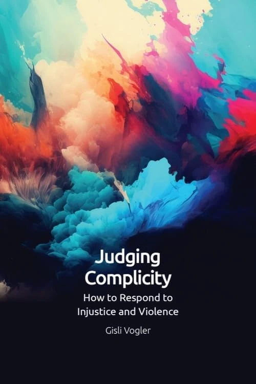 Judging Complicity: How to Respond to Injustice and Violence - Image 1