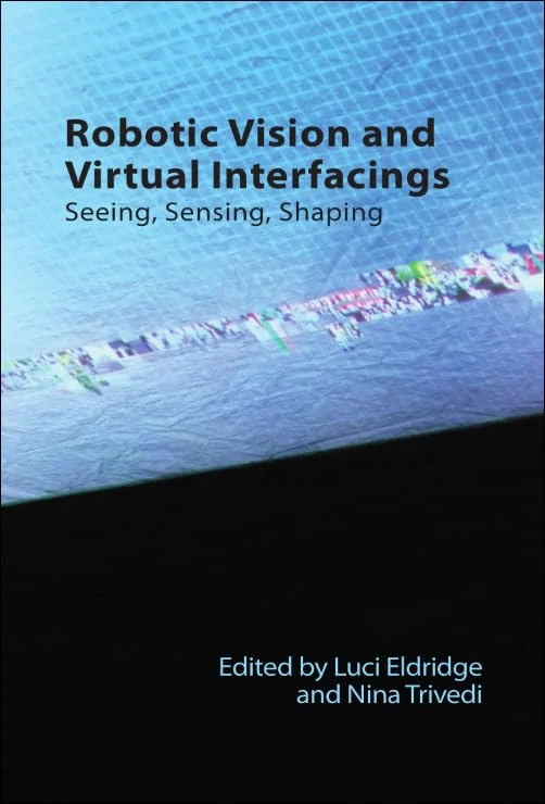 Robotic Vision and Virtual Interfacings: Seeing, Sensing, Shaping (Technicities)