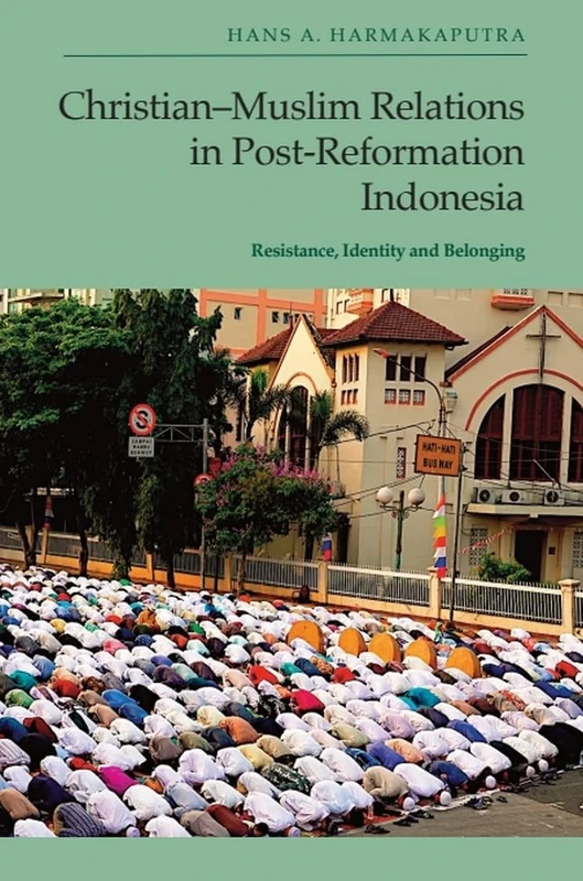 Christian-Muslim Relations in Post-Reformation Indonesia: Resistance, Identity and Belonging