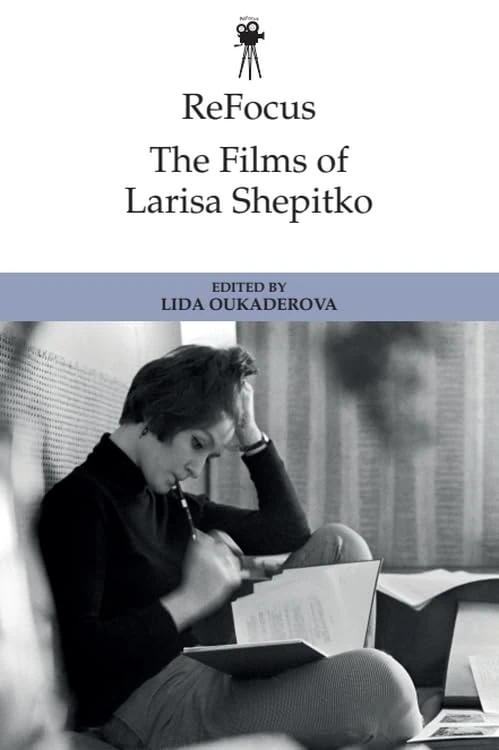 Refocus: the Films of Larisa Shepitko (ReFocus: The International Directors Series)