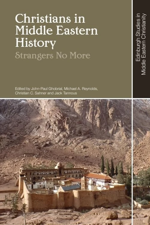 Christians in Middle Eastern History: Strangers No More (Edinburgh Studies in Middle Eastern Christianity)