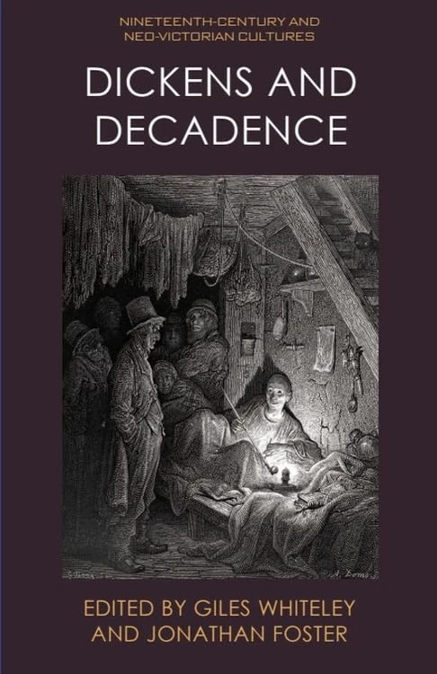 Dickens and Decadence (Nineteenth-Century and Neo-Victorian Cultures)