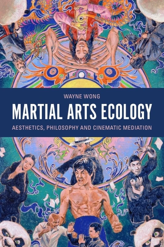 Martial Arts Ecology: Aesthetics, Philosophy and Cinematic Mediation