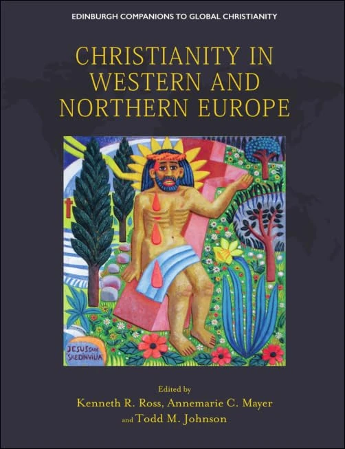 Christianity in Western and Northern Europe (Edinburgh Companions to Global Christianity)