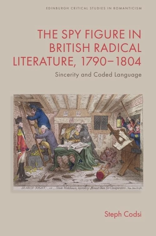 The Spy Figure in British Radical Literature, 1790–1804: Sincerity and Coded Language (Edinburgh Critical Studies in Romanticism)