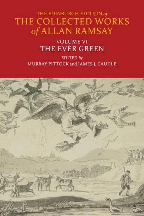 The Ever Green (Edinburgh Edition of the Collected Works of Allan Ramsay) (The Edinburgh Edition of the Collected Works of Allan Ramsay)