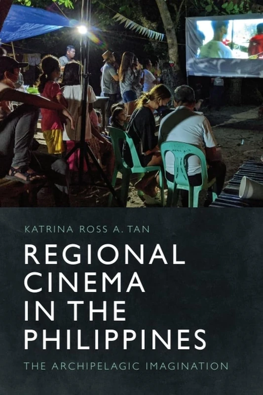 Regional Cinema in the Philippines: The Archipelagic Imagination