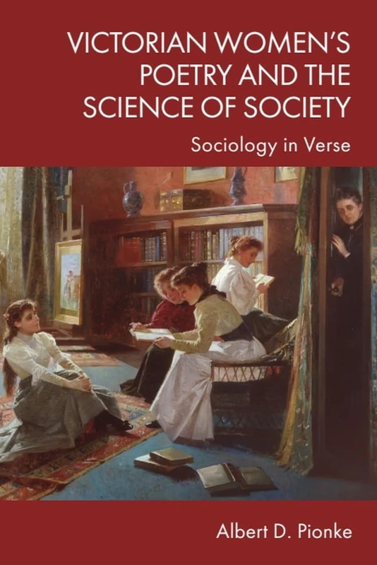 Victorian Women’s Poetry and the Science of Society: Sociology in Verse