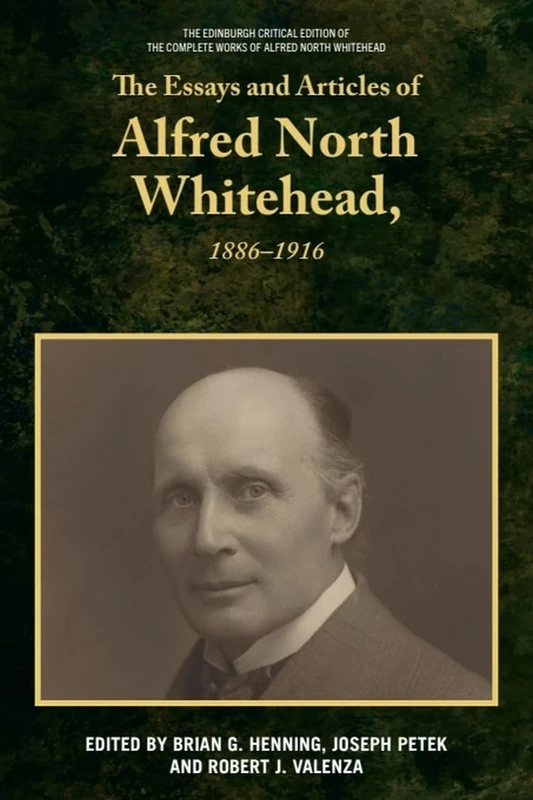 The Essays and Articles of Alfred North Whitehead, 1886-1916 (Edinburgh Critical Edition of the Complete Works of Alfred N)
