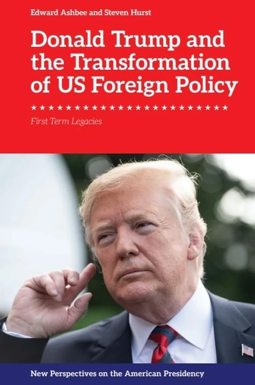 Donald Trump and the Transformation of US Foreign Policy: First Term Legacies (New Perspectives on the American Presidency)