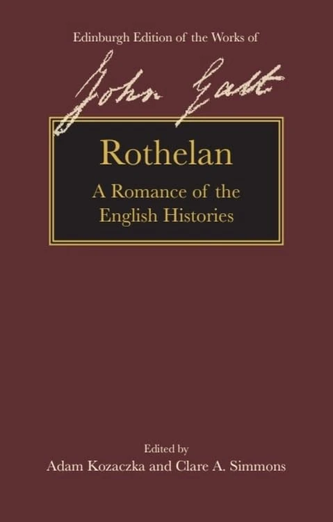 Rothelan: A Romance of the English Histories (The Edinburgh Edition of the Works of John Galt)
