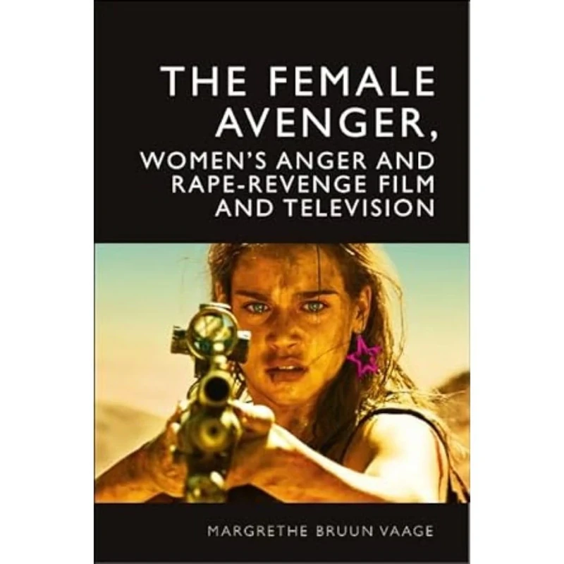 The Female Avenger in Film and Television: Rape-Revenge and Women's Anger