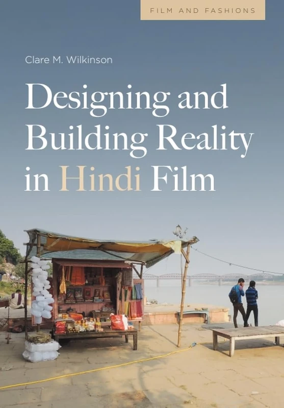 Designing and Building Reality in Hindi Film (Film and Fashions)