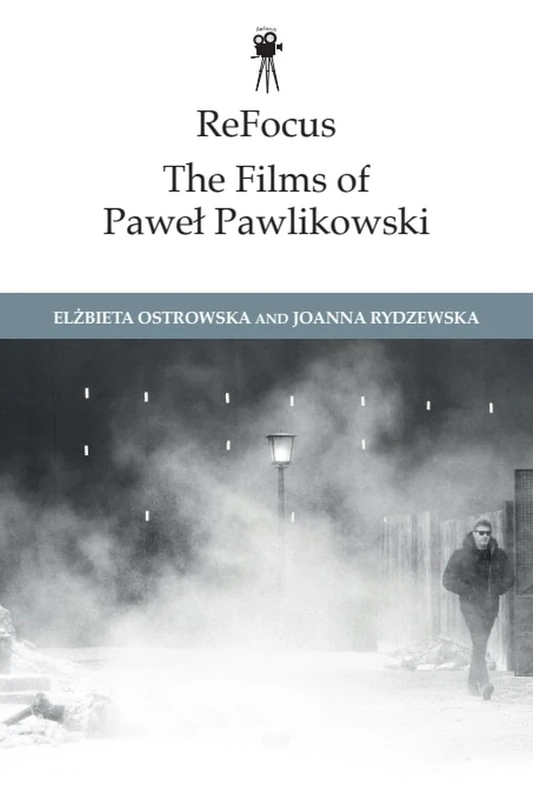ReFocus: The Films of Pawe Pawlikowski: The Films of Pawel Pawlikowski (Refocus: The International Directors)