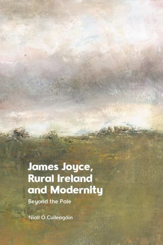 James Joyce, Rural Ireland and Modernity: Beyond the Pale
