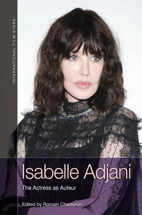 Isabelle Adjani: The Actress as Auteur (International Film Stars)