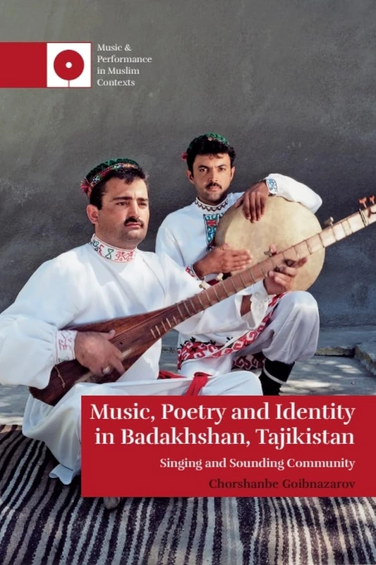 Music, Poetry and Identity in Badakhshan, Tajikistan: Singing and Sounding Community (Music and Performance in Muslim Contexts) - Image 1