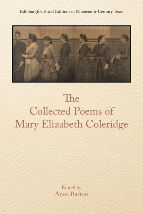 The Collected Poems of Mary Elizabeth Coleridge (Edinburgh Critical Editions of Nineteenth-Century Texts)