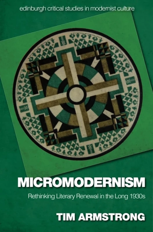 Micromodernism: Rethinking Literary Renewal in the Long 1930s (Edinburgh Critical Studies in Modernist Culture)